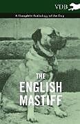 Couverture cartonnée The English Mastiff - A Complete Anthology of the Dog de Various