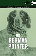 Kartonierter Einband The German Pointer - A Complete Anthology of the Dog von Various