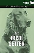 Couverture cartonnée The Irish Setter - A Complete Anthology of the Dog de Various