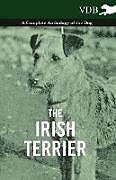 Couverture cartonnée The Irish Terrier - A Complete Anthology of the Dog de Various