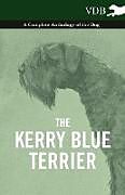 Couverture cartonnée The Kerry Blue Terrier - A Complete Anthology of the Dog de Various