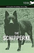 Couverture cartonnée The Schipperke - A Complete Anthology of the Dog de Various