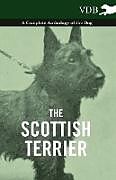 Couverture cartonnée The Scottish Terrier - A Complete Anthology of the Dog de Various