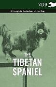 Couverture cartonnée The Tibetan Spaniel - A Complete Anthology of the Dog de Various