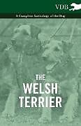 Couverture cartonnée The Welsh Terrier - A Complete Anthology of the Dog de Various