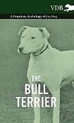 Livre Relié The Bull Terrier - A Complete Anthology of the Dog - de Various