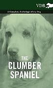 Livre Relié The Clumber Spaniel - A Complete Anthology of the Dog - de Various