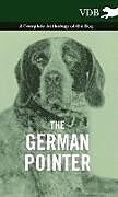 Fester Einband The German Pointer - A Complete Anthology of the Dog von Various