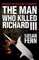 eBook (epub) Man Who Killed Richard III de Susan Fern