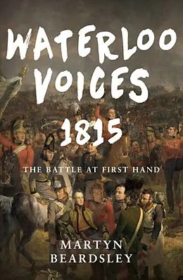 E-Book (epub) Waterloo Voices 1815 von Martyn Beardsley