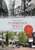 E-Book (epub) Tunbridge Wells Through Time von Robert Turcan