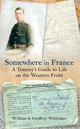 E-Book (epub) Somewhere in France A Tommy's Guide to Life on the Western Front von William Whittaker
