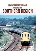 E-Book (epub) Seventies Spotting Days Around the Southern Region von Kevin Derrick