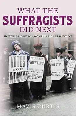 E-Book (epub) What the Suffragists Did Next von Mavis Curtis