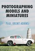 E-Book (epub) Photographing Models and Miniatures von Paul Brent Adams