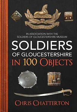 E-Book (epub) Soldiers of Gloucestershire in 100 Objects von Chris Chatterton
