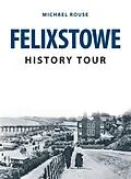 E-Book (epub) Felixstowe History Tour von Michael Rouse