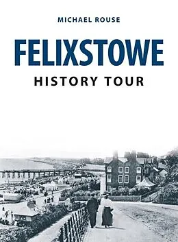 E-Book (epub) Felixstowe History Tour von Michael Rouse