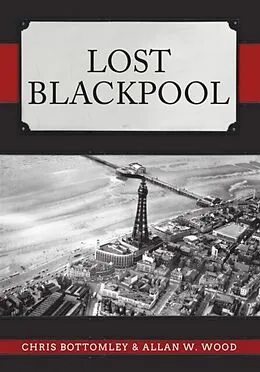 E-Book (epub) Lost Blackpool von Chris Bottomley, Allan W. Wood