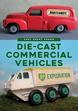 E-Book (epub) Die-cast Commercial Vehicles von Paul Brent Adams