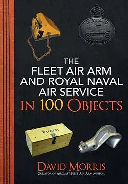 E-Book (epub) Fleet Air Arm and Royal Naval Air Service in 100 Objects von David Morris