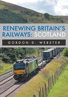 E-Book (epub) Renewing Britain's Railways: Scotland von Gordon D. Webster