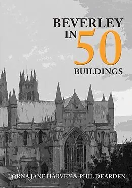 E-Book (epub) Beverley in 50 Buildings von Lorna Jane Harvey, Phil Dearden