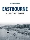E-Book (epub) Eastbourne History Tour von Kevin Gordon