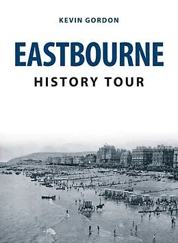 E-Book (epub) Eastbourne History Tour von Kevin Gordon