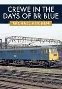 Kartonierter Einband Crewe in the Days of BR Blue von Michael Hitchen