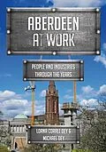 E-Book (epub) Aberdeen at Work von Lorna Corall Dey, Michael Dey