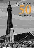 E-Book (epub) Blackpool in 50 Buildings von Allan W. Wood, Chris Bottomley