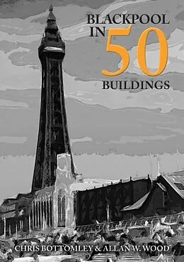 E-Book (epub) Blackpool in 50 Buildings von Allan W. Wood, Chris Bottomley