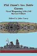 Kartonierter Einband Phil Dunn's Sea Battle Games Naval Wargaming 1650-1945 von John Curry, Phil Dunn