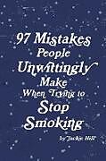 Kartonierter Einband 97 Mistakes People Unwittingly Make When Trying to Stop Smoking von Jackie Hill
