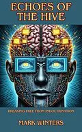 E-Book (epub) Echoes of the Hive: Breaking Free from Indoctrination von Mark Winters