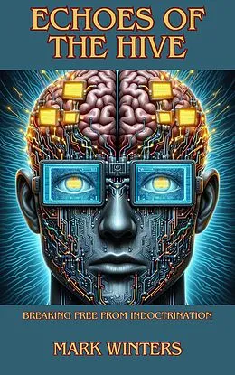 E-Book (epub) Echoes of the Hive: Breaking Free from Indoctrination von Mark Winters