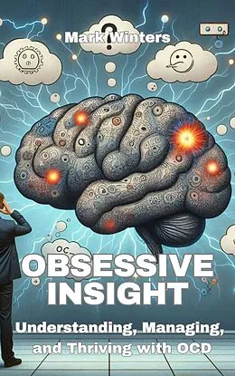 E-Book (epub) Obsessive Insight: Understanding, Managing, and Thriving with OCD von Mark Winters