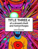 eBook (epub) TITLE THREE.4 of a dream's theft and hemorrhages de Luca Ceccato