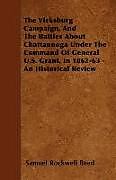 Kartonierter Einband The Vicksburg Campaign, and the Battles about Chattanooga Under the Command of General U.S. Grant, in 1862-63 - An Historical Review von Sam Rockwell Reed