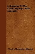 Kartonierter Einband A Grammar Of The Tamil Language, With Appendix von Charles Theophilus Rhenius