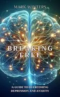 E-Book (epub) Breaking Free A Guide To Overcoming Depression And Anxiety von Mark Winters