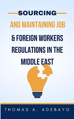 eBook (epub) Sourcing and Maintaining Job, and Foreign Workers Regulations In The Middle East de Thomas Adebayo