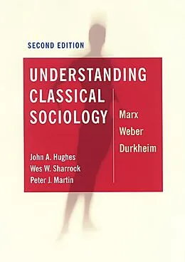 E-Book (pdf) Understanding Classical Sociology von John Hughes, Wes Sharrock, Peter J Martin