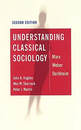 E-Book (epub) Understanding Classical Sociology von John Hughes, Wes Sharrock, Peter J Martin