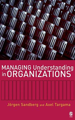 E-Book (epub) Managing Understanding in Organizations von Jorgen Sandberg, Axel Targama