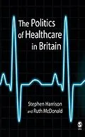 E-Book (epub) The Politics of Healthcare in Britain von Stephen Harrison, Ruth Mcdonald