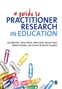 E-Book (epub) A Guide to Practitioner Research in Education von Ian J Menter, Dely Elliot, Moira Hulme