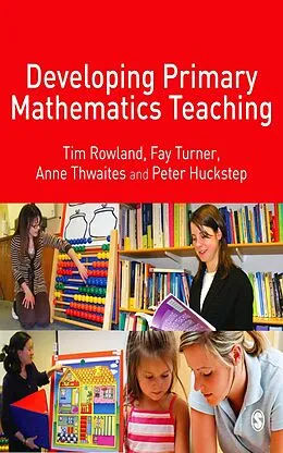 E-Book (epub) Developing Primary Mathematics Teaching von Tim Rowland, Fay Turner, E Anne Thwaites