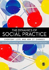 E-Book (pdf) The Dynamics of Social Practice von Elizabeth Shove, Mika Pantzar, Matt Watson